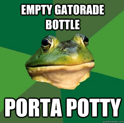 empty gatorade bottle porta potty  Foul Bachelor Frog