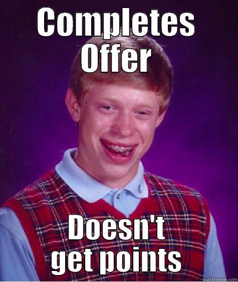 COMPLETES OFFER DOESN'T GET POINTS Bad Luck Brian