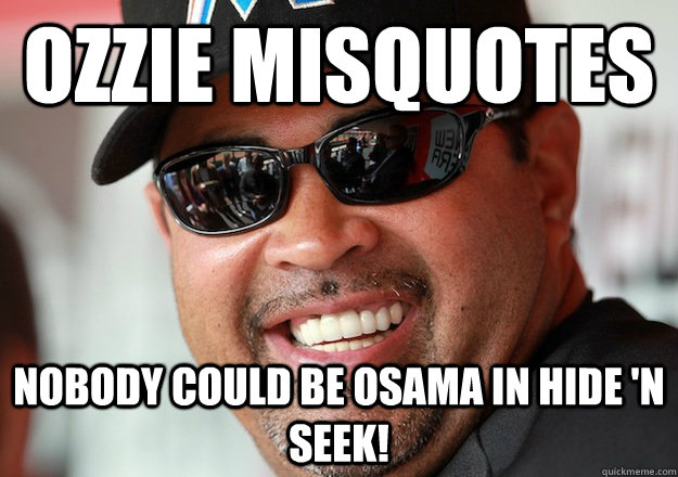 Ozzie Misquotes Nobody could be Osama in Hide 'N Seek!  