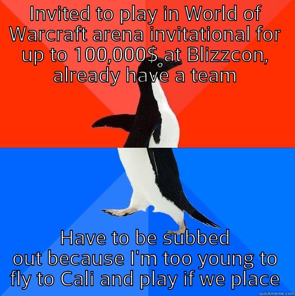 INVITED TO PLAY IN WORLD OF WARCRAFT ARENA INVITATIONAL FOR UP TO 100,000$ AT BLIZZCON, ALREADY HAVE A TEAM HAVE TO BE SUBBED OUT BECAUSE I'M TOO YOUNG TO FLY TO CALI AND PLAY IF WE PLACE Socially Awesome Awkward Penguin