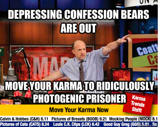 depressing confession bears are out move your karma to ridiculously photogenic prisoner  Mad Karma with Jim Cramer