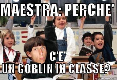MAESTRA: PERCHE'  C'E' UN GOBLIN IN CLASSE?  Misc