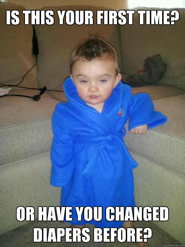 is this your first time? or have you changed diapers before?  Suave Baby