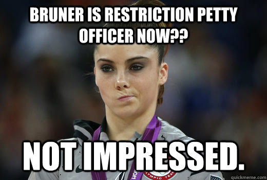Bruner is restriction petty officer now?? Not impressed.  