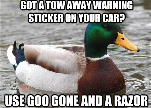 got a tow away warning sticker on your car? use goo gone and a razor  Actual Advice Mallard