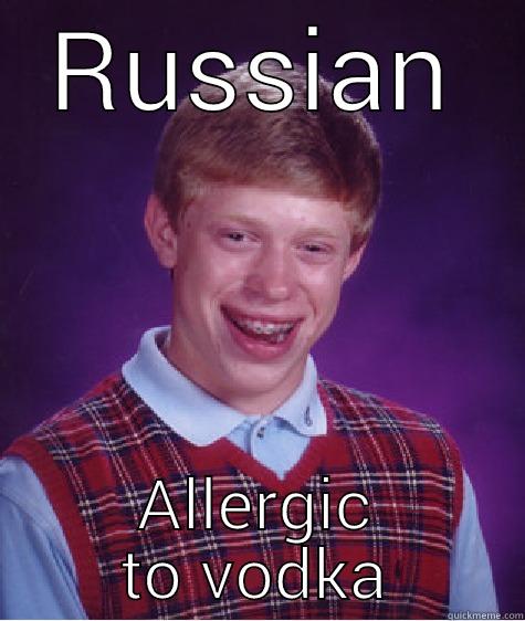 RUSSIAN ALLERGIC TO VODKA Bad Luck Brian