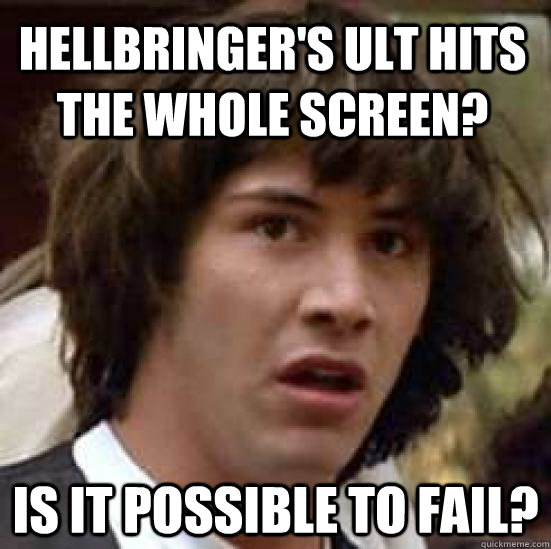 HEllBRINGER'S ULT HITS THE WHOLE SCREEN? IS IT POSSIBLE TO FAIL?  conspiracy keanu