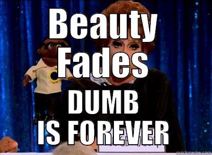 BEAUTY FADES DUMB IS FOREVER Misc