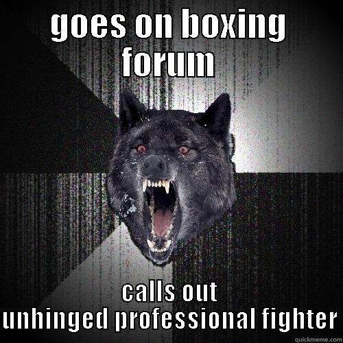 GOES ON BOXING FORUM CALLS OUT UNHINGED PROFESSIONAL FIGHTER Insanity Wolf