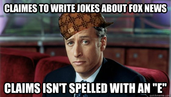 Claimes to write Jokes about fox news Claims isn't spelled with an 