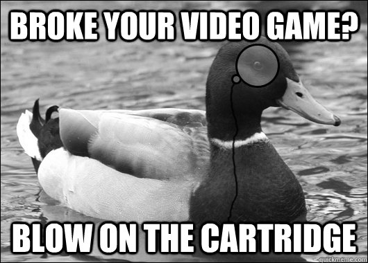 Broke your video game? Blow on the cartridge  Outdated Advice Mallard