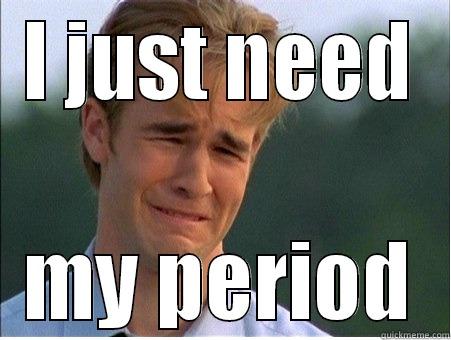 I JUST NEED MY PERIOD 1990s Problems