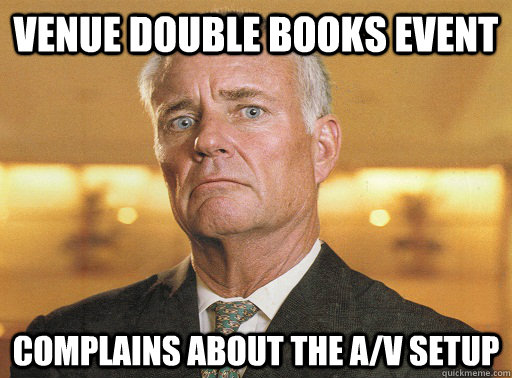 Venue double books event complains about the A/V setup - Venue double books event complains about the A/V setup  Scumbag Corporate Event Planner