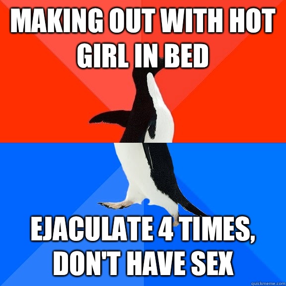 Making out with hot girl in bed Ejaculate 4 times, don't have sex  Socially Awesome Awkward Penguin