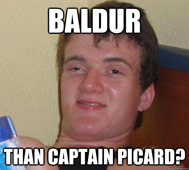 Baldur than Captain Picard?  10 Guy