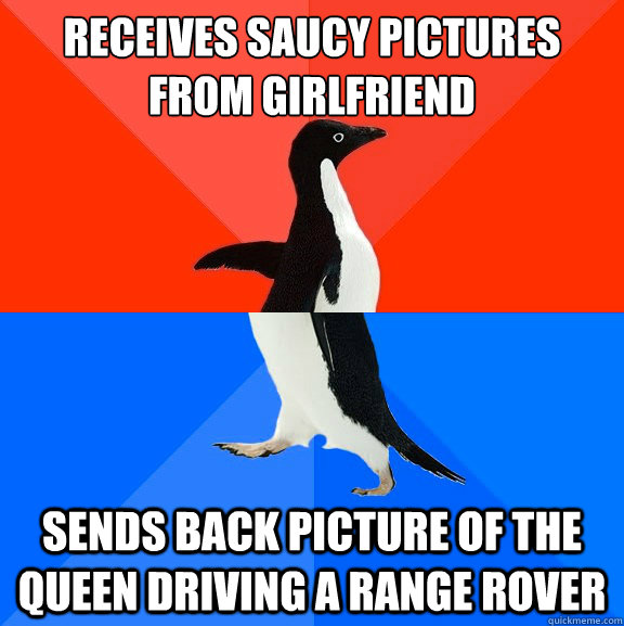 Receives saucy pictures from girlfriend Sends back picture of the Queen driving a Range Rover - Receives saucy pictures from girlfriend Sends back picture of the Queen driving a Range Rover  Socially Awesome Awkward Penguin