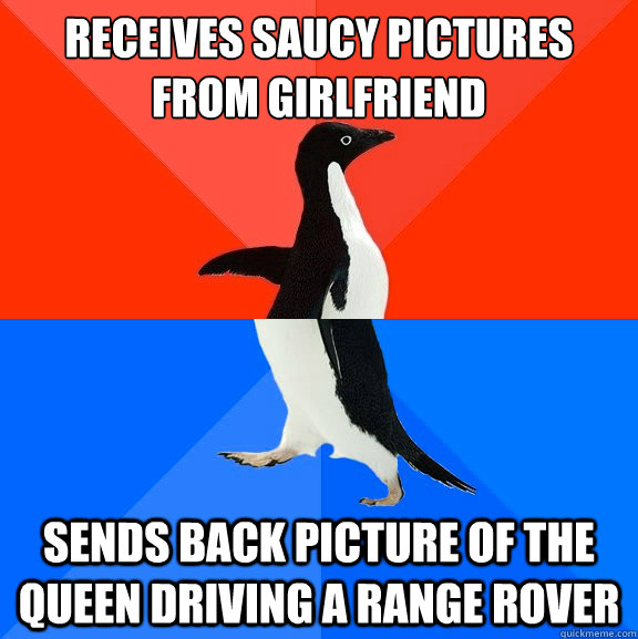 Receives saucy pictures from girlfriend Sends back picture of the Queen driving a Range Rover  Socially Awesome Awkward Penguin