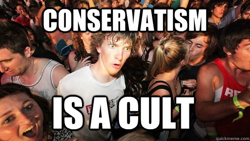 conservatism  is a cult  Sudden Clarity Clarence