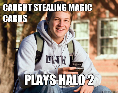 caught Stealing magic cards plays halo 2  College Freshman