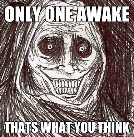 Only one awake thats what you think  Horrifying Houseguest