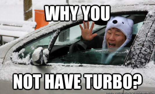 Why You Not have Turbo? - Why You Not have Turbo?  Mocking Asian Street Racer