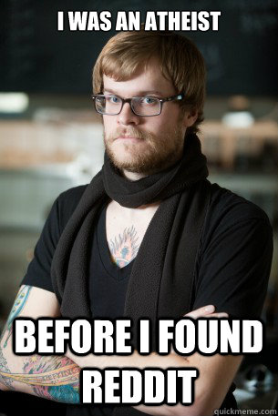 I was an atheist Before I found reddit  Hipster Barista