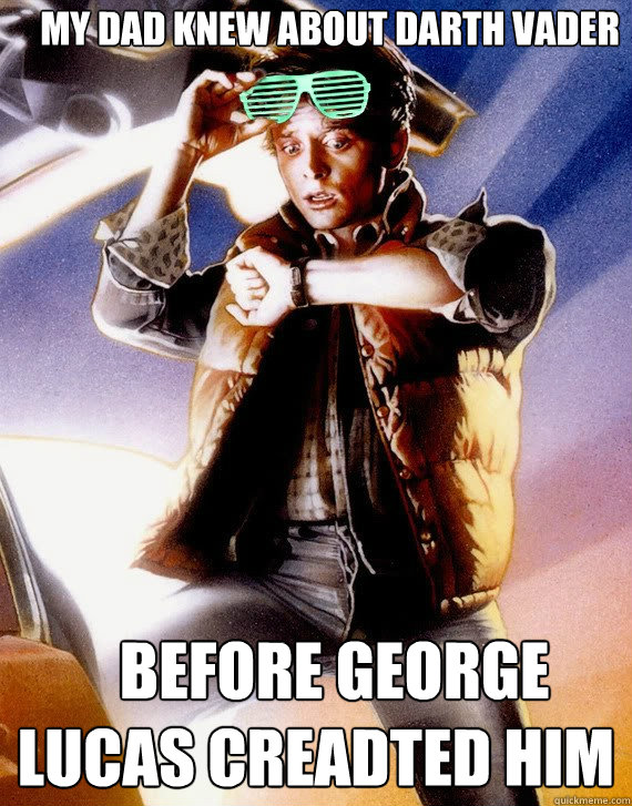    MY DAD KNEW ABOUT DARTH VADER    BEFORE GEORGE LUCAS CREADTED HIM  Hipster Marty