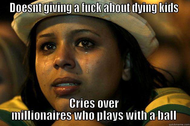 DOESNT GIVING A FUCK ABOUT DYING KIDS CRIES OVER MILLIONAIRES WHO PLAYS WITH A BALL Misc