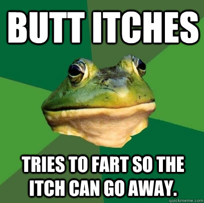 Butt itches tries to fart so the itch can go away.  Foul Bachelor Frog