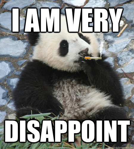 I am very disappoint - I am very disappoint  Disappointed Panda