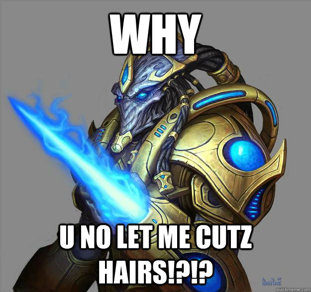 WHY U NO LET ME CUTZ HAIRS!?!?  Scumbag zealot