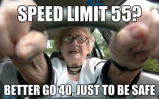 Speed Limit 55? Better go 40, just to be safe - Speed Limit 55? Better go 40, just to be safe  old people driving