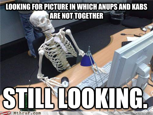 looking for picture in which anups and kabs are not together still looking.  Waiting skeleton