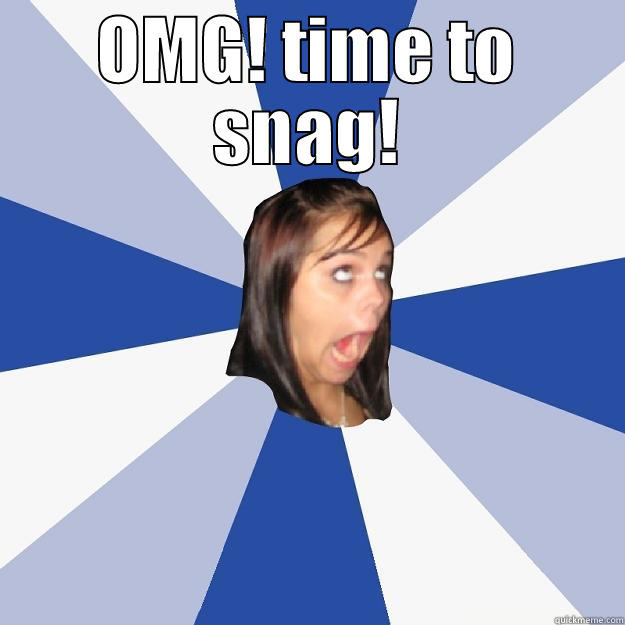 OMG! TIME TO SNAG!  Annoying Facebook Girl