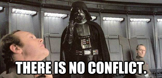 There is no conflict. - There is no conflict.  Darth Vader Force Choke