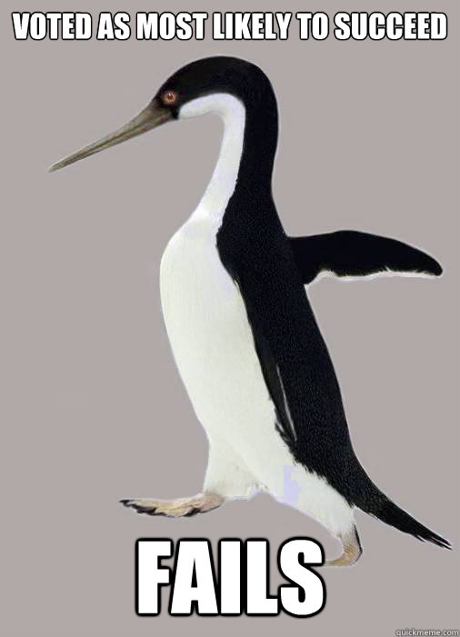 Voted as most likely to succeed Fails - Voted as most likely to succeed Fails  Prehistoric Socially Awkward Penguin