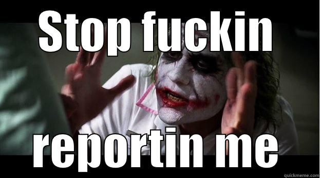 STOP FUCKIN REPORTIN ME Joker Mind Loss