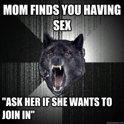 mom finds you having sex  