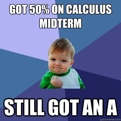 got 50% on calculus midterm still got an a  Success Kid