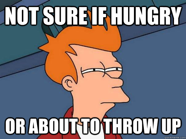 not sure if hungry or about to throw up - not sure if hungry or about to throw up  Futurama Fry