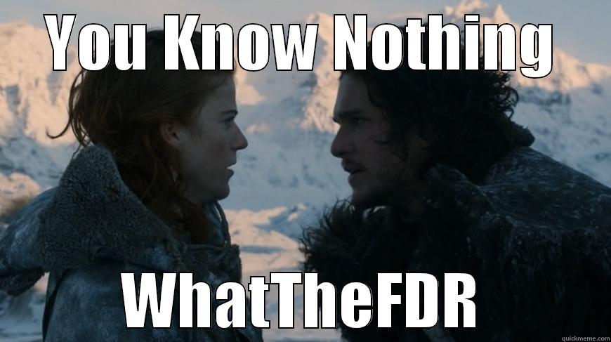 YOU KNOW NOTHING WHATTHEFDR Misc