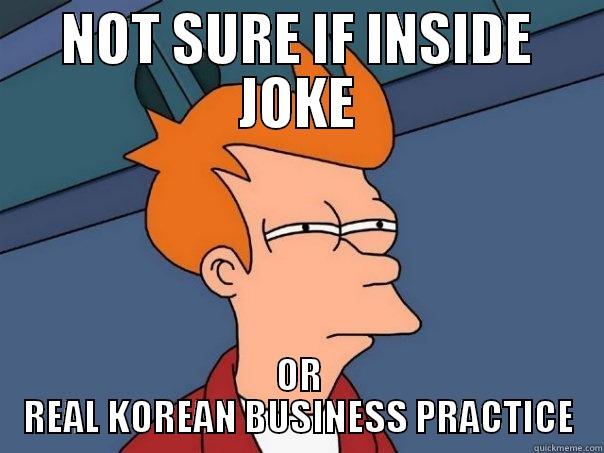 NOT SURE IF INSIDE JOKE OR REAL KOREAN BUSINESS PRACTICE Futurama Fry