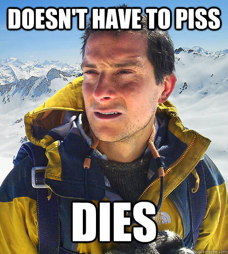 DOESN'T HAVE TO PISS DIES  