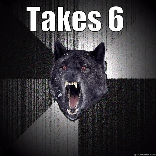 TAKES 6  Insanity Wolf