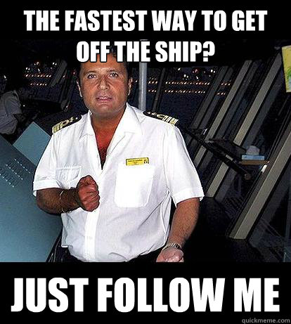 the fastest way to get off the ship? just follow me  