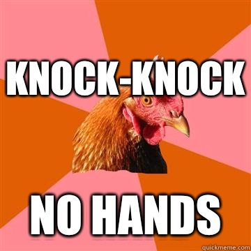 KNOCK-KNOCK NO HANDS  Anti-Joke Chicken