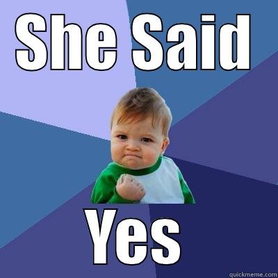 SHE SAID YES Success Kid