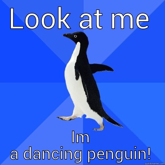 LOOK AT ME IM A DANCING PENGUIN! Socially Awkward Penguin