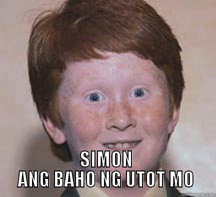  SIMON ANG BAHO NG UTOT MO Over Confident Ginger