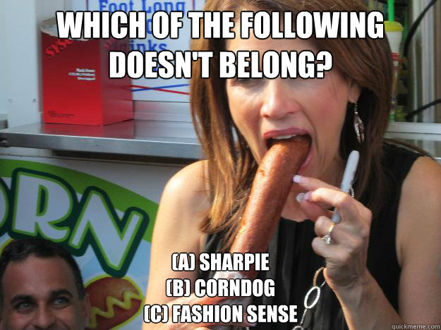 Which of the following doesn't belong?
 (A) Sharpie
(b) Corndog
(c) Fashion Sense
  Slutty Michele